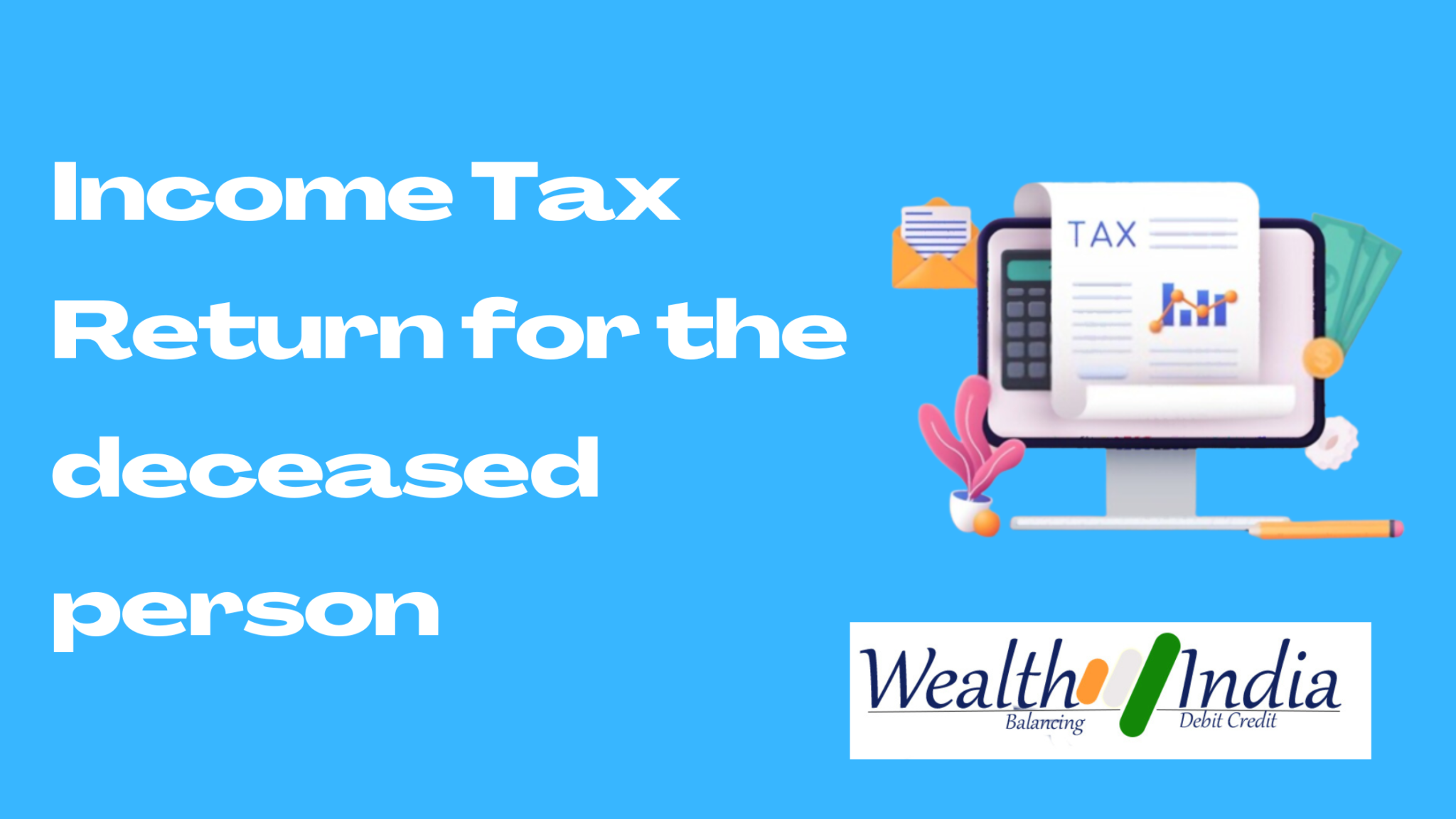 How To File Income Tax Return For The Deceased Person By Legal Heir 